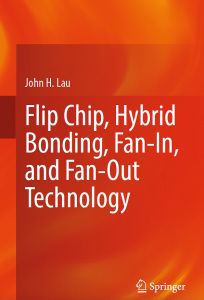 John H. Lau, ‚Flip Chip, Hybrid Bonding, Fan-In, and Fan-Out Technology‘, Springer Nature Scientific Publishing Services, Singapur 2024 ISBN 978-981-97-2139-9.