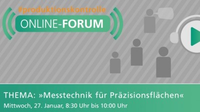Online-Forum Produktionskontrolle im Januar Thema: »Messtechnik für Präzisionsflächen«